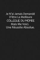 Je N'ai Jamais Demand� D'�tre La Meilleure Coll�gue Du Monde, Mais Me Voici. Une R�ussite Absolue: Cadeau Coll�gue Du Travail 1075254795 Book Cover