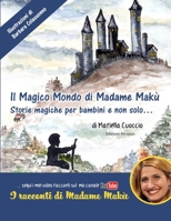 Il Magico Mondo di Madame Makù: Storie Magiche per bambini e non solo… B09BF43X1H Book Cover