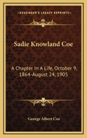 Sadie Knowland Coe: A Chapter in a Life: October 9, 1864-August 24, 1905 1163757527 Book Cover
