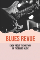 Blues Revue: Know About The History Of The Blues Music: History Of The Blues B096TJLL21 Book Cover