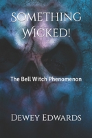 Something Wicked!: The Bell Witch Phenomenon 1796683175 Book Cover