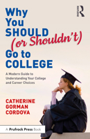 Why You Should (or Shouldn’t) Go to College: A modern guide to understanding your college and career choices 1032692227 Book Cover