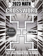 2023 MATH CROSSWORD: Over 130 Arithmetic Crossword Puzzles Book For Adults And Math Solutions B0BL2JSNMM Book Cover