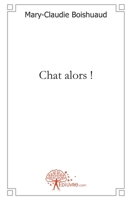 Chat alors ! (French Edition) 2812113448 Book Cover