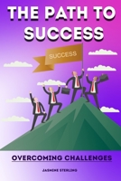 The Path to Success: Overcoming Challenges B0C5P8Y8J7 Book Cover