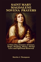 SAINT MARY MAGDALENE NOVENA PRAYERS: A Nine-Day Journey of Grace, Hope, Healing, Mercy, Divine Love and Spiritual Renewal B0FNX52MCM Book Cover