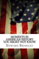 Moments In American History You Might Not Know 1495307166 Book Cover