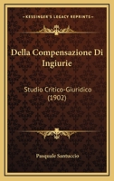 Della Compensazione Di Ingiurie: Studio Critico-Giuridico (1902) 1160419655 Book Cover