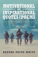 MOTIVATIONAL and INSPIRATIONAL QUOTES and POEMS: Written from the Soul and the Humor of a Soldier 1636926983 Book Cover