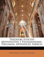 Theodori Episcopi Mopsuesteni: I Thessalonians-Philemon. Appendices. Indices 1142563413 Book Cover