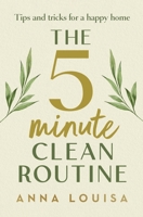 The 5 Minute Clean Routine: Tips and Tricks for a Happy Home 1529941989 Book Cover