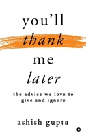 You'll thank me later: The advice we love to give and ignore B0FB471KW3 Book Cover