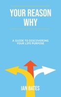 Your Reason Why: A Guide to Discovering Your Life Purpose (Self-Discovery) B0CLQLW6N8 Book Cover