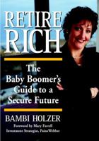 Retire Rich: The Baby Boomer's Guide to a Secure Future 0471247820 Book Cover