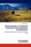 Determination of Optimal Livestock-Crop Enterprise Combination: and Resource Allocation in Agro-Pastoral Areas of Afar 384732134X Book Cover