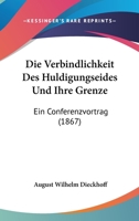 Die Verbindlichkeit Des Huldigungseides Und Ihre Grenze: Ein Conferenzvortrag (1867) 1168311888 Book Cover