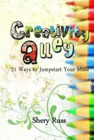 Creativity Alley: 21 Ways to Jumpstart Your Muse 144044062X Book Cover