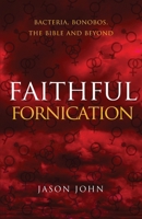 Faithful Fornication: bacteria, bonobos, the bible and beyond: bacteria, bonobos, bible and beyond 0648825744 Book Cover