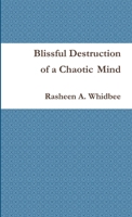 Blissful Destruction of a Chaotic Mind 1312155396 Book Cover