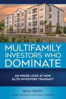 Multifamily Investors Who Dominate: An Inside Look at How Elite Investors Transact 1735833932 Book Cover