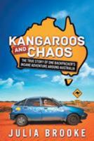 Kangaroos and Chaos: The True Story of One Backpacker's Insane Adventure Around Australia 0992407141 Book Cover