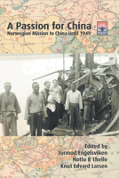 A Passion for China: Norwegian Mission to China Until 1949 1506474861 Book Cover