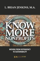 Know More Nonprofits: Moving From Dependency To Sustainability 0578535610 Book Cover