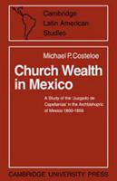 Church Wealth in Mexico (Cambridge Latin American Studies) 0521083478 Book Cover