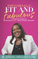 Phenomenally Fit and Fabulous: A Woman's Guide to Becoming a MVT - Most Valued Treasure 0996594787 Book Cover
