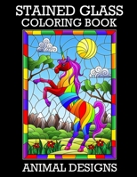 Stained Glass Coloring Book: Animal Designs (Stress Relieving Animal Designs) 1695144775 Book Cover