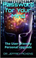 Password for Your Mind: The User-Friendly Personal Upgrade 099855023X Book Cover