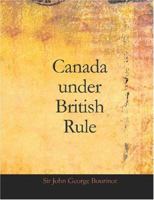 Canada under British Rule 1760-1900 1511401001 Book Cover