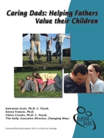 Caring Dads: Helping Fathers Value Their Children 1412057094 Book Cover