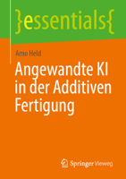 Angewandte KI in der Additiven Fertigung (essentials) (German Edition) 3662742705 Book Cover