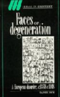 Faces of Degeneration: A European Disorder, c. 18481918 052145753X Book Cover