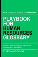 Playbook For Human Resources Glossary: Mastering HR Terminology and Practices for Effective People Management (The Playbook For Business Glossary Series (PFBGS)) B0F486D56X Book Cover