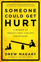 Someone Could Get Hurt: A Memoir of Twenty-First-Century Parenthood 159240832X Book Cover