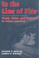 In the Line of Fire: Youth, Guns, and Violence in Urban America (Social Institutions and Social Change) 020230549X Book Cover