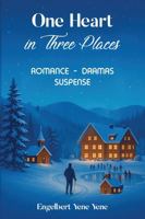 One Heart In Three Places: Romance - Dramas - Suspense B0FFHCX4XL Book Cover