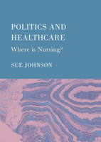 Politics and Healthcare: Where is Nursing? 1804415278 Book Cover