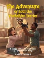The Adventure of Loui the Yorkshire Terrier: A Puppy Comes to Visit While His Parents Are Away B0GXQVRBTB Book Cover