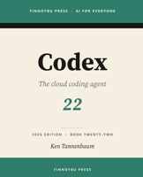 Codex: The Complete Guide: OpenAI’s Cloud Coding Agent — from Terminal to Editor to Delegated Tasks (AI for Everyone) B0H4TTW8P9 Book Cover