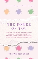 The Power of You: 9 simple steps to become your own counsellor, life coach & manifesting queen B0FHVNC35H Book Cover