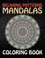 Relaxing Patterns Mandalas Coloring Book: Stress Less Coloring Inspire Creativity, Reduce Stress, and Bring Balance with 60 Mandala Coloring Pages for Peace and Relaxation B08HTG6K1T Book Cover
