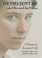 The Eyes Don't See What the Mind Don't Know: A Physician's Journey to Faith 0974719137 Book Cover