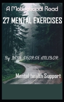 27 MENTAL EXERCISES: Mental Health B0DVGPLQH1 Book Cover