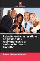 Relação entre as práticas de gestão das recompensas e a satisfação com o trabalho 6207264274 Book Cover