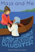 Maja and Me: My Journey with My Lesbian Daughter 0692082123 Book Cover