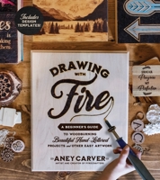 Drawing with Fire: A Beginner’s Guide to Woodburning Beautiful Hand-Lettered Projects and Other Easy Artwork 162414957X Book Cover
