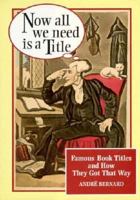 Now All We Need Is a Title: Famous Book Titles and How They Got That Way 0393036944 Book Cover